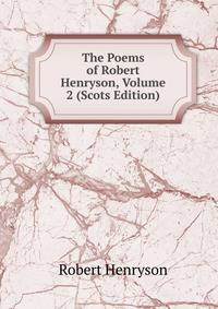 The Poems of Robert Henryson, Volume 2 (Scots Edition)