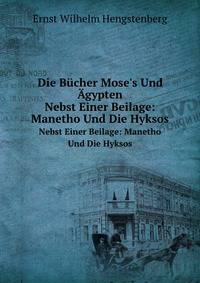 Die Bcher Mose`s Und gypten. Nebst Einer Beilage: Manetho Und Die Hyksos
