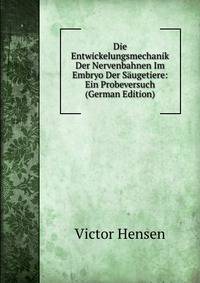 Die Entwickelungsmechanik Der Nervenbahnen Im Embryo Der Saugetiere: Ein Probeversuch (German Edition)