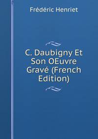 C. Daubigny Et Son OEuvre Grave (French Edition)
