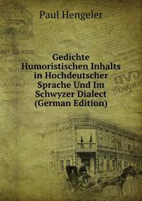Gedichte Humoristischen Inhalts in Hochdeutscher Sprache Und Im Schwyzer Dialect (German Edition)