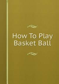 How To Play Basket Ball