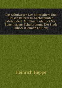 Das Schulwesen Des Mittelalters Und Dessen Reform Im Sechszehnten Jahrhundert: Mit Einem Abdruck Von Bugenhagens Schulordnung Der Stadt Lubeck (German Edition)