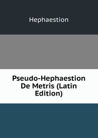 Pseudo-Hephaestion De Metris (Latin Edition)
