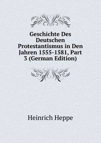 Geschichte Des Deutschen Protestantismus in Den Jahren 1555-1581, Part 3 (German Edition)