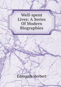 Well-spent Lives: A Series Of Modern Biographies