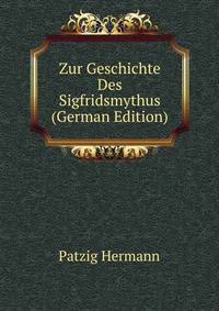 Zur Geschichte Des Sigfridsmythus (German Edition)