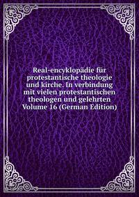 Real-encyklopadie fur protestantische theologie und kirche. In verbindung mit vielen protestantischen theologen und gelehrten Volume 16 (German Edition)
