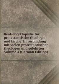 Real-encyklopadie fur protestantische theologie und kirche. In verbindung mit vielen protestantischen theologen und gelehrten Volume 4 (German Edition)