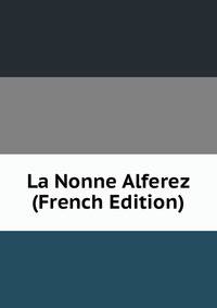 La Nonne Alferez (French Edition)