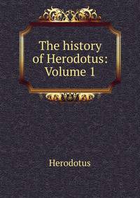 The history of Herodotus: Volume 1