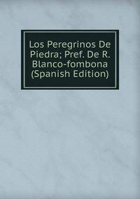 Los Peregrinos De Piedra; Pref. De R. Blanco-fombona (Spanish Edition)