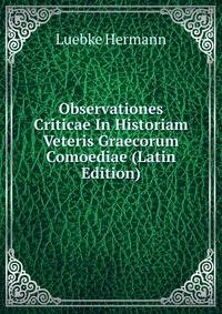 Observationes Criticae In Historiam Veteris Graecorum Comoediae (Latin Edition)