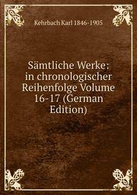 Samtliche Werke: in chronologischer Reihenfolge Volume 16-17 (German Edition)