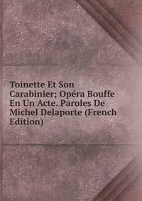 Toinette Et Son Carabinier; Opera Bouffe En Un Acte. Paroles De Michel Delaporte (French Edition)
