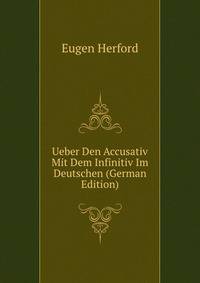 Ueber Den Accusativ Mit Dem Infinitiv Im Deutschen (German Edition)