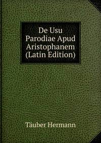 De Usu Parodiae Apud Aristophanem (Latin Edition)