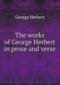 The works of George Herbert in prose and verse