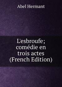 L'esbroufe; com?die en trois actes (French Edition)