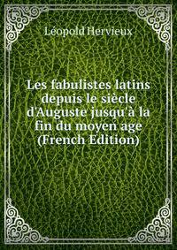 Les fabulistes latins depuis le si?cle d'Auguste jusqu'? la fin du moyen age (French Edition)