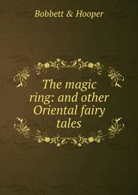 The magic ring: and other Oriental fairy tales