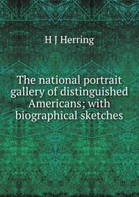 The national portrait gallery of distinguished Americans; with biographical sketches