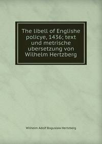 The libell of Englishe policye, 1436; text und metrische ubersetzung von Wilhelm Hertzberg