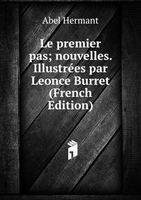 Le premier pas; nouvelles. Illustr?es par Leonce Burret (French Edition)