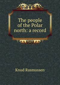 The people of the Polar north: a record
