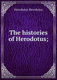 The histories of Herodotus;