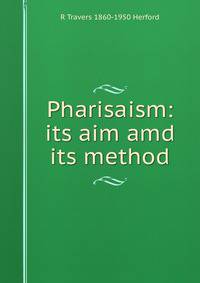 Pharisaism: its aim amd its method