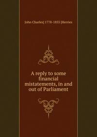 A reply to some financial mistatements, in and out of Parliament