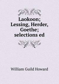 Laokoon; Lessing, Herder, Goethe; selections ed