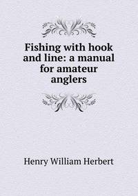 Fishing with hook and line: a manual for amateur anglers