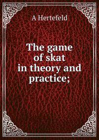 The game of skat in theory and practice;