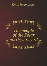 The people of the Polar north; a record