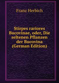 Stirpes rariores Bucovinae, oder, Die seltenen Pflanzen der Bucovina (German Edition)