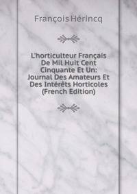 L'horticulteur Fran?ais De Mil Huit Cent Cinquante Et Un: Journal Des Amateurs Et Des Int?r?ts Horticoles (French Edition)