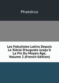 Les Fabulistes Latins Depuis Le Si?cle D'auguste Jusqu'? La Fin Du Moyen ?ge, Volume 2 (French Edition)