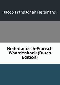 Nederlandsch-Fransch Woordenboek (Dutch Edition)