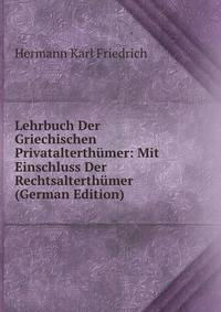 Lehrbuch Der Griechischen Privatalterthumer: Mit Einschluss Der Rechtsalterthumer (German Edition)