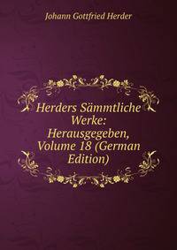 Herders Sammtliche Werke: Herausgegeben, Volume 18 (German Edition)
