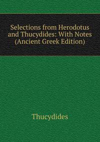 Selections from Herodotus and Thucydides: With Notes (Ancient Greek Edition)
