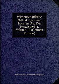 Wissenschaftliche Mitteilungen Aus Bosnien Und Der Herzegowina, Volume 10 (German Edition)