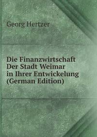 Die Finanzwirtschaft Der Stadt Weimar in Ihrer Entwickelung (German Edition)