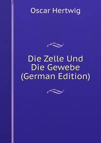 Die Zelle Und Die Gewebe (German Edition)