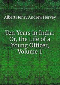 Ten Years in India: Or, the Life of a Young Officer, Volume 1