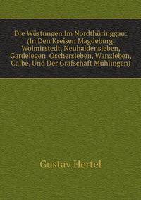 Die Wustungen Im Nordthuringgau: (In Den Kreisen Magdeburg, Wolmirstedt, Neuhaldensleben, Gardelegen, Oschersleben, Wanzleben, Calbe, Und Der Grafschaft Muhlingen) (German Edition)