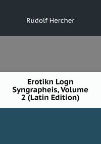 Erotikn Logn Syngrapheis, Volume 2 (Latin Edition)