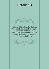Histoire D'h?rodote: Tr. Du Grec, Avec Des Remarques Historiques Et Critiques, Un Essai Sur La Chronologie D'h?rodote, Et Une Table G?ographique, Volume 3 (French Edition)